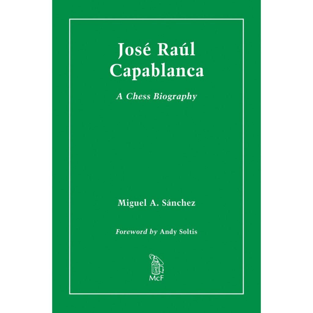 CHESS E-BOOK Jose Raul Capablanca. A Chess Biography - Miguel A. Sanchez (PDF) - CHESS PREMIUM