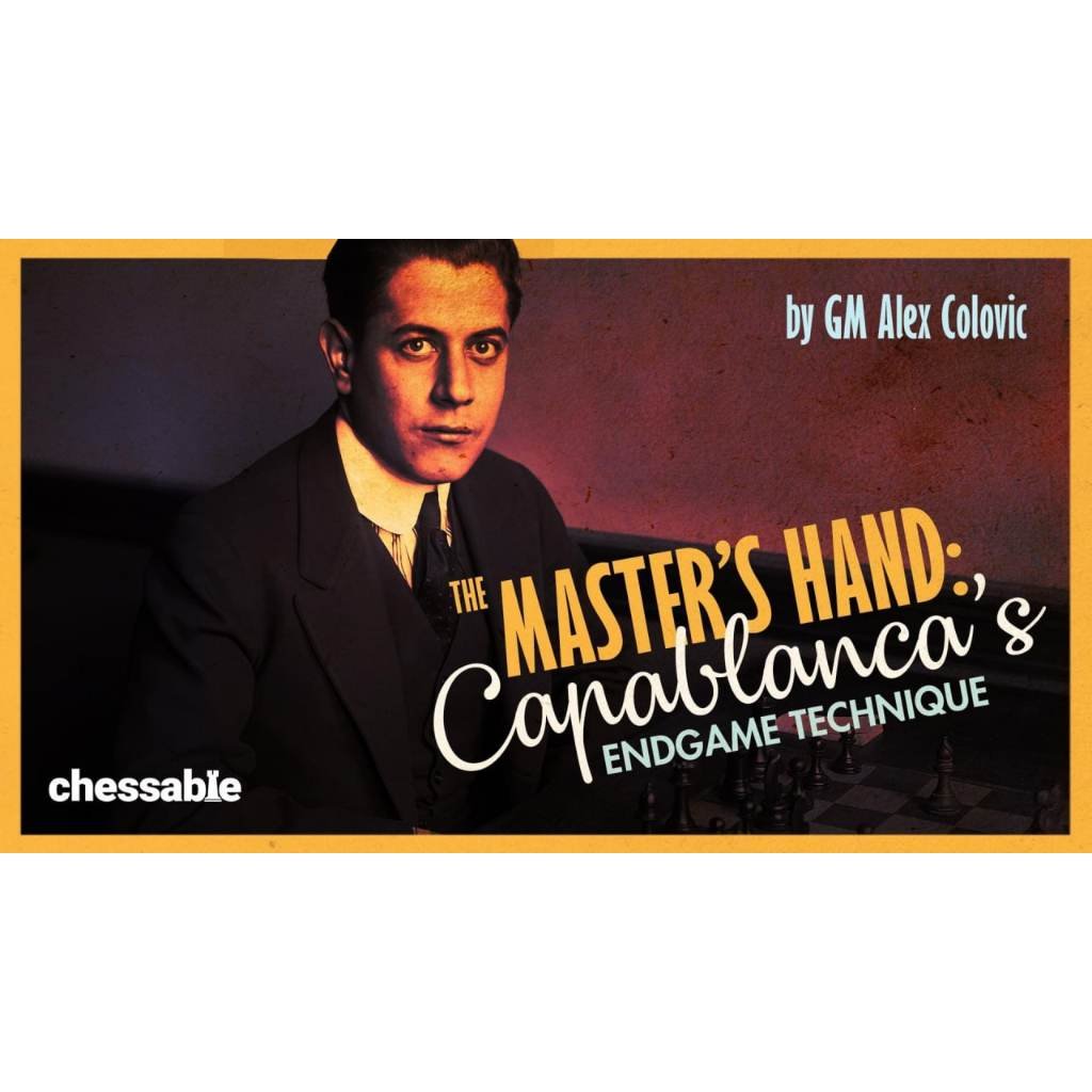 PREMIUM CHESS VIDEO | The Master's Hand Capablanca's Endgame Technique by GM Alex Colovic (MP4) - CHESS PREMIUM