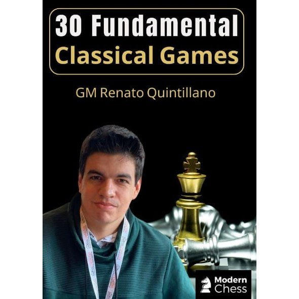 30 Fundamental Classical Games with GM Renato Quintillano (Videos Only) - CHESS PREMIUM